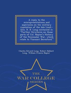 portada A Reply to the Misrepresentations and Aspersions on the Military Reputation of the Late Lieut.-Gen. R. B. Long Contained in Further Strictures on Thos (en Inglés)