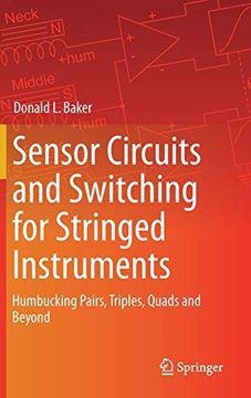 portada Sensor Circuits and Switching for Stringed Instruments: Humbucking Pairs, Triples, Quads and Beyond 