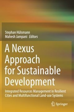 portada A Nexus Approach for Sustainable Development: Integrated Resources Management in Resilient Cities and Multifunctional Land-Use Systems (in English)