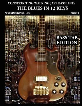 portada constructing walking jazz bass lines book i walking bass lines: the blues in 12 keys - bass tab edition (en Inglés)