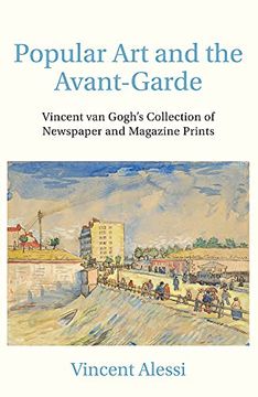 portada Popular Art and the Avant-Garde: Vincent Van Gogh's Collection of Newspaper and Magazine Prints (in English)