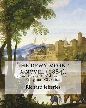 portada The dewy morn: a novel (1884). By: Richard Jefferies ( Complete set Volume 1,2 ).: Novel in two volumes ( Complete set Volume 1,2 ).
