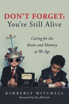 portada Don't Forget: You're Still Alive: Caring for the Brain and Memory as We Age