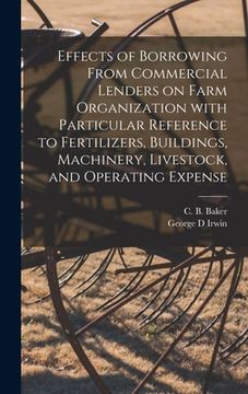 portada Effects of Borrowing From Commercial Lenders on Farm Organization With Particular Reference to Fertilizers, Buildings, Machinery, Livestock, and Opera (in English)