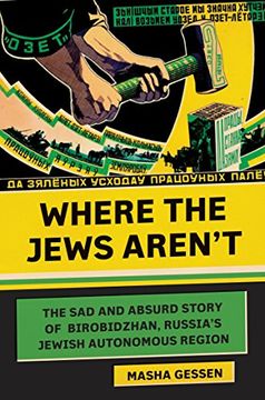 portada Where the Jews Aren't: The sad and Absurd Story of Birobidzhan, Russia's Jewish Autonomous Region (Jewish Encounters Series) (en Inglés)