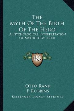 portada the myth of the birth of the hero: a psychological interpretation of mythology (1914) (in English)