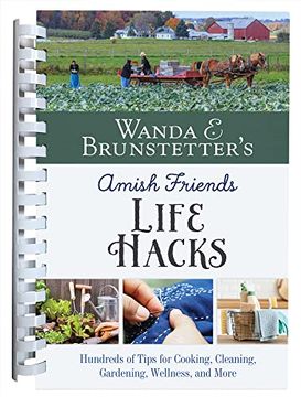 portada Wanda e. Brunstetter's Amish Friends Life Hacks: Hundreds of Tips for Cooking, Cleaning, Gardening, Wellness, and More (in English)