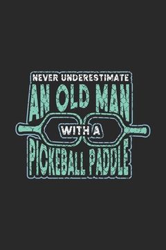 portada Never Underestimate Old Man With A Pickleball Paddle: 120 Pages I 6x9 I Graph Paper 4x4 I Funny Pickleball Designs & Gifts For Grandfathers