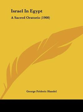 portada israel in egypt: a sacred oratorio (1900) (en Inglés)