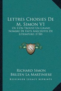 portada Lettres Choisies De M. Simon V1: Ou L'On Trouve Un Grand Nombre De Faits Anecdotes De Literature (1730) (en Francés)