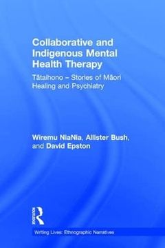 portada Collaborative and Indigenous Mental Health Therapy: Tataihono? Stories of Maori Healing and Psychiatry (Writing Lives: Ethnographic Narratives) (en Inglés)