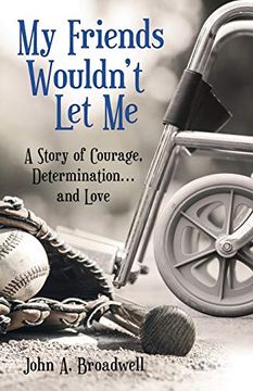 portada My Friends Wouldn'T let me: A Story of Courage, Determination. And Love 