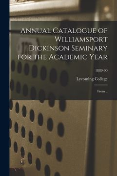portada Annual Catalogue of Williamsport Dickinson Seminary for the Academic Year: From ..; 1889-90 (en Inglés)