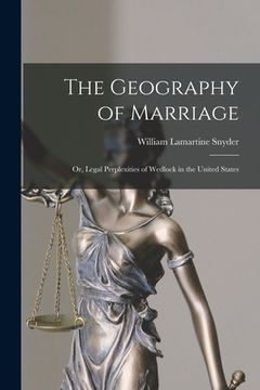 portada The Geography of Marriage: or, Legal Perplexities of Wedlock in the United States (in English)