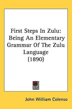 portada first steps in zulu: being an elementary grammar of the zulu language (1890) (en Inglés)