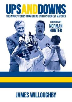 portada Ups and Downs: The Inside Stories From Leeds United's Biggest Matches (en Inglés)