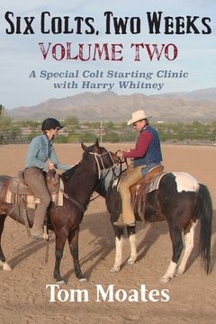 portada Six Colts, Two Weeks, Volume Two: A Special Colt Starting Clinic with Harry Whitney (en Inglés)