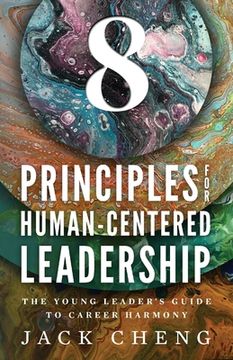 portada 8 Principles For Human-Centered Leadership: The Young Leader's Guide To Career Harmony