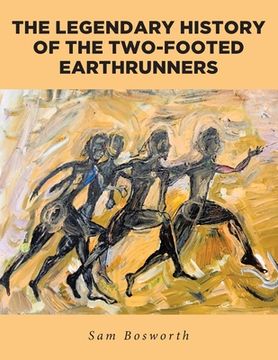 portada The Legendary History of the Two-Footed Earthrunners (en Inglés)
