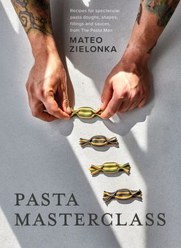 portada Pasta Masterclass: Recipes for Spectacular Pasta Doughs, Shapes, Fillings and Sauces, From the Pasta man (en Inglés)