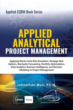 portada Applied Analytical - Applied Project Management: Applying Monte Carlo Risk Simulation, Strategic Real Options, Stochastic Forecasting, Portfolio Optim (en Inglés)