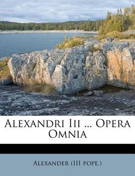 portada Alexandri Iii ... Opera Omnia