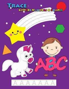 portada Trace Letters Numbers & Shapes: Tracing for Kids Ages 3-5, 4-6 (en Inglés)