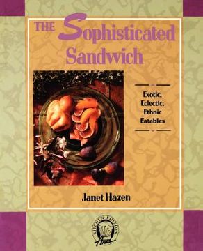 portada the sophisticated sandwich: exotic, eclectic, ethnic eatables (en Inglés)