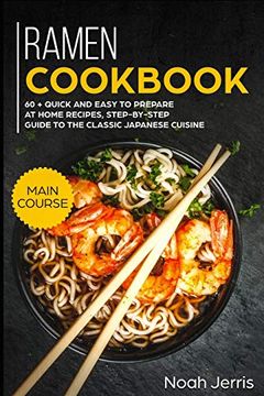 portada Ramen Cookbook: Main Course – 60 + Quick and Easy to Prepare at Home Recipes, Step-By-Step Guide to the Classic Japanese Cuisine (in English)