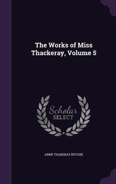 portada The Works of Miss Thackeray, Volume 5 (en Inglés)