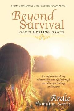 portada Beyond Survival God's Healing Grace: From Brokenness to Feeling Fully Alive (en Inglés)