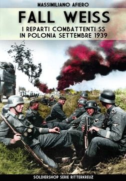 portada Fall Weiss: I reparti combattenti SS in Polonia settembre 1939