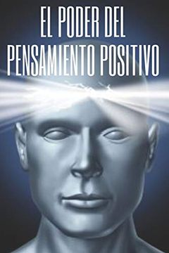 portada El Poder del Pensamiento Positivo: La Importancia del Impacto que Tienen los Pensamientos en Nuestra Vida (in Spanish)