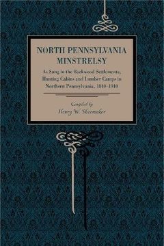 portada North Pennsylvania Minstrelsy: As Sung in the Backwood Settlements, Hunting Cabins and Lumber Camps in Northern Pennsylvania, 1840–1910 (Metalmark) (en Inglés)