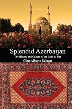 portada Splendid Azerbaijan: The History and Culture of the Land of Fire (in English)
