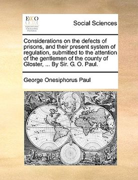 portada considerations on the defects of prisons, and their present system of regulation, submitted to the attention of the gentlemen of the county of gloster (en Inglés)