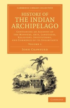 portada History of the Indian Archipelago 3 Volume Set: History of the Indian Archipelago - Volume 1 (Cambridge Library Collection - Perspectives From the Royal Asiatic Society) 