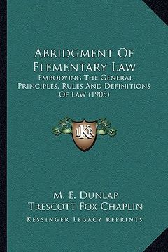 portada abridgment of elementary law: embodying the general principles, rules and definitions of law (1905) (in English)