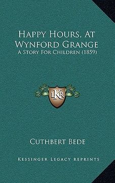 portada happy hours, at wynford grange: a story for children (1859) (en Inglés)