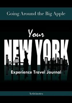 Going Around the Big Apple: You're New York Experience Travel Journal (en Inglés)