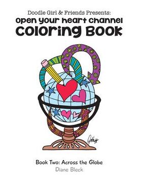 portada Doodle Girl & Friends Presents: Open Your Heart Channel Coloring Book (en Inglés)