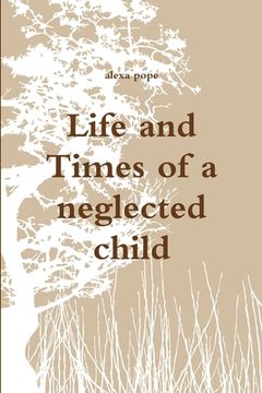 portada Life and Times of a neglected child (in English)