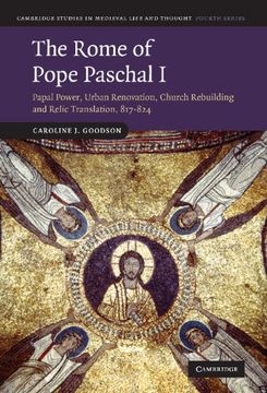 portada The Rome of Pope Paschal i: Papal Power, Urban Renovation, Church Rebuilding and Relic Translation, 817-824 (Cambridge Studies in Medieval Life and Thought: Fourth Series) (en Inglés)