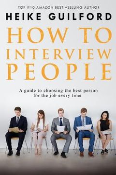 portada How to Interview People: A Guide to Choosing the Best Person for the job Every Time (in English)