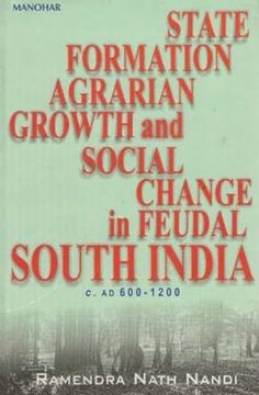 portada State Formation Agrarian Growth and Social Change in Feudal South India c. Ad 600-1200