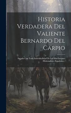 portada Historia Verdadera del Valiente Bernardo del Carpio: Sacada con Toda Individualidad de los mas Insignes Histroiadores Españoles.