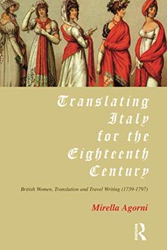portada Translating Italy for the Eighteenth Century: British Women, Translation and Travel Writing (1739-1797)