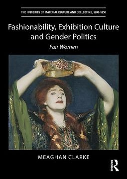 portada Fashionability, Exhibition Culture and Gender Politics: Fair Women (The Histories of Material Culture and Collecting, 1700-1950) (en Inglés)