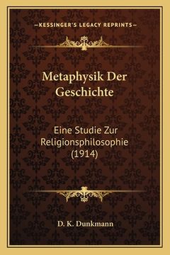 portada Metaphysik Der Geschichte: Eine Studie Zur Religionsphilosophie (1914) (en Alemán)