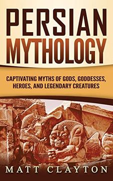 portada Persian Mythology: Captivating Myths of Gods, Goddesses, Heroes, and Legendary Creatures (en Inglés)